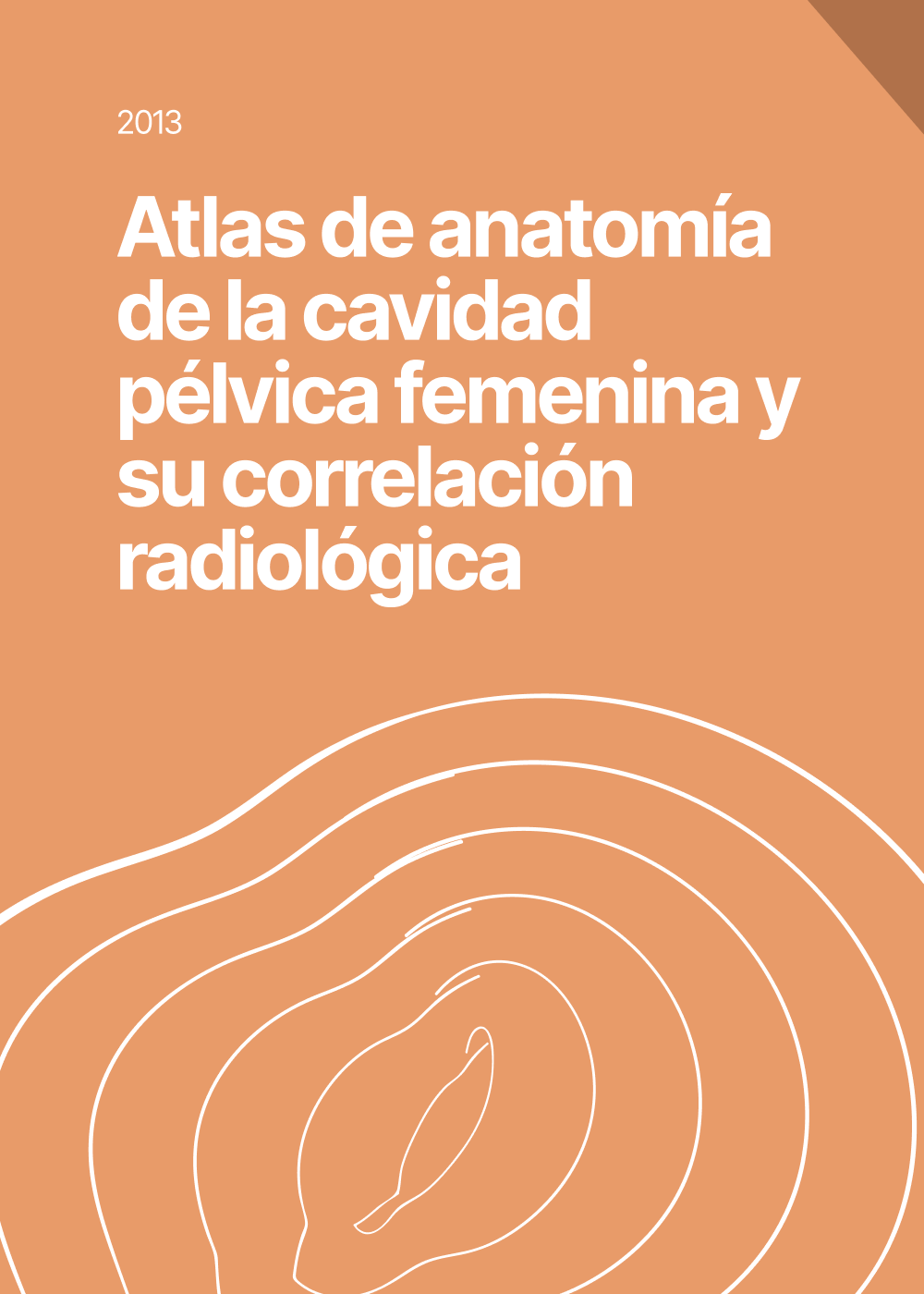 Atlas de anatomía de la cavidad pélvica femenina y su correlación radiológica